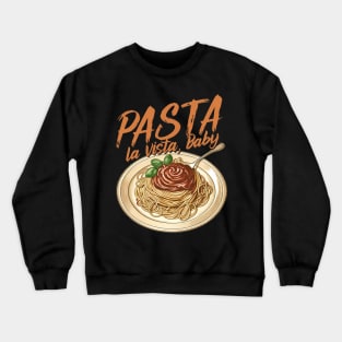 Pasta la Vista Baby Crewneck Sweatshirt